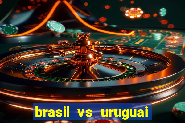 brasil vs uruguai ao vivo multicanais